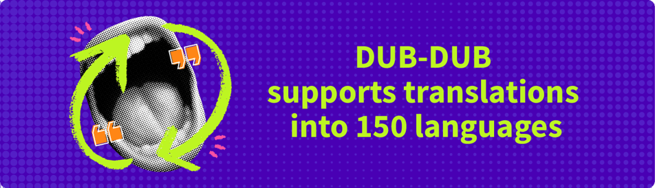 Dub‑Dub supports subtitle translations and editing into 150 languages
